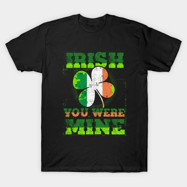 funny irish quotes  IRISH YOU WERE MINE T-Shirt by Jandjprints